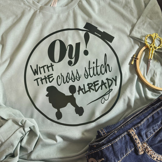 Oy! With the Cross Stitch Already