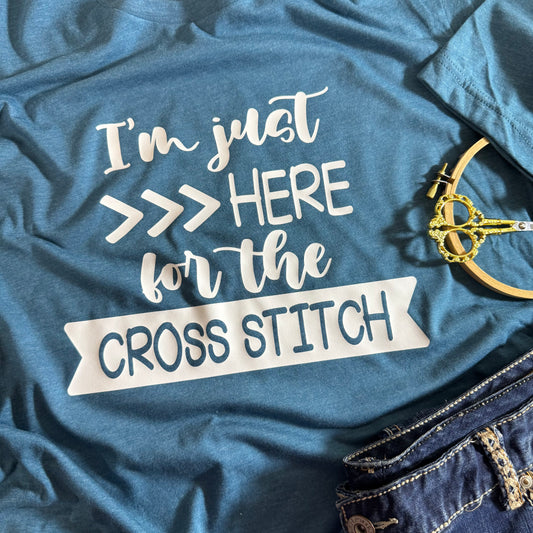 I'm Just Here for the Cross Stitch - Bella Canvas Brand shirts