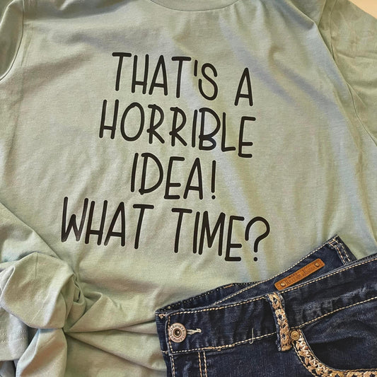 That's a Horrible Idea!